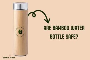 Are Bamboo Water Bottle Safe: Yes, Explain!