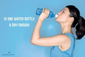Is One Water Bottle a Day Enough: No!