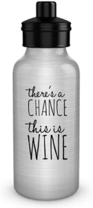 There’S a Chance This is Wine Water Bottle