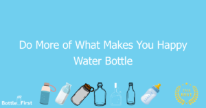 Do More of What Makes You Happy Water Bottle