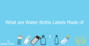 What are Water Bottle Labels Made of