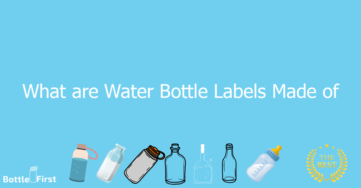 What Are Water Bottle Labels Made Of