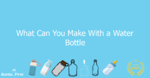 What Can You Make With a Water Bottle