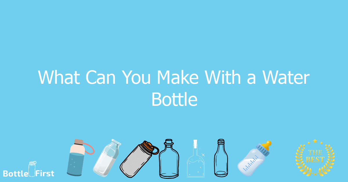 What Can You Make With A Water Bottle