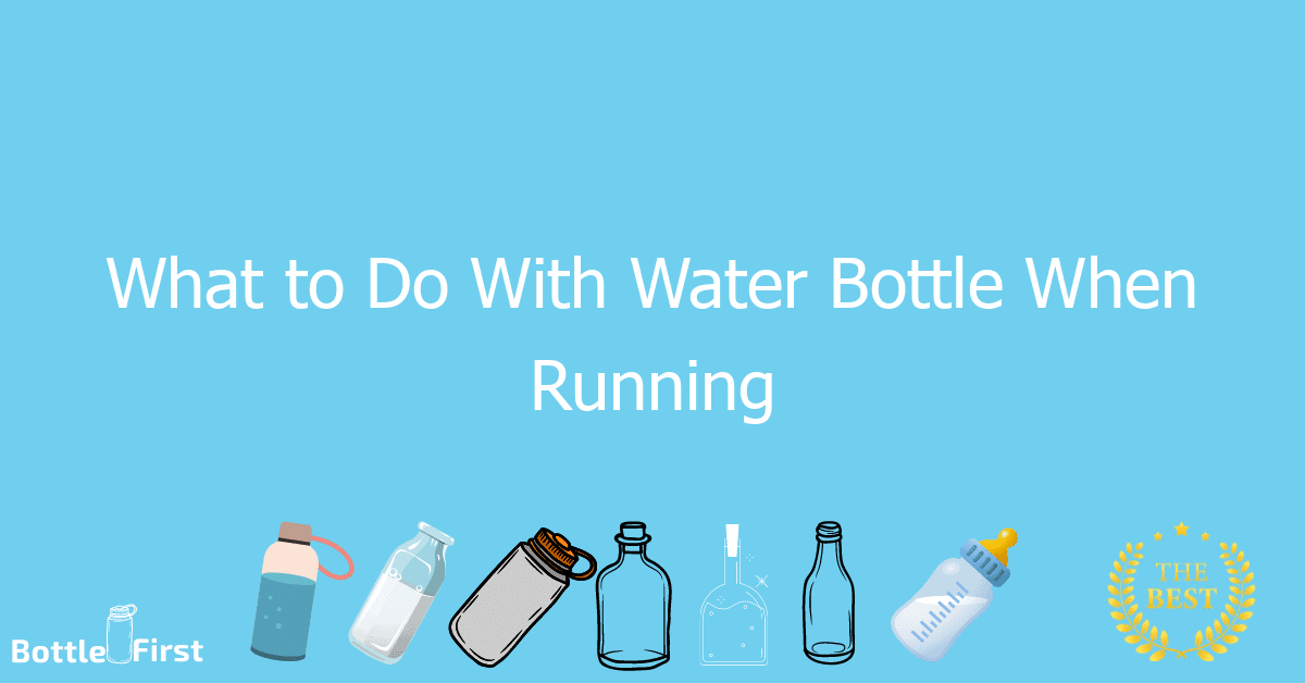 What To Do With Water Bottle When Running BottleFirst