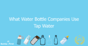 What Water Bottle Companies Use Tap Water