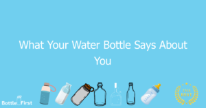 What Your Water Bottle Says About You