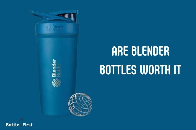 Are Blender Bottles Worth It