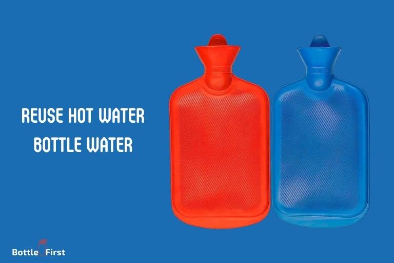 Can You Reuse Hot Water Bottle Water