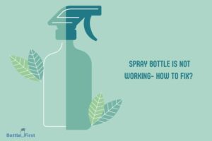My Spray Bottle is Not Working- How to Fix in 8 Steps