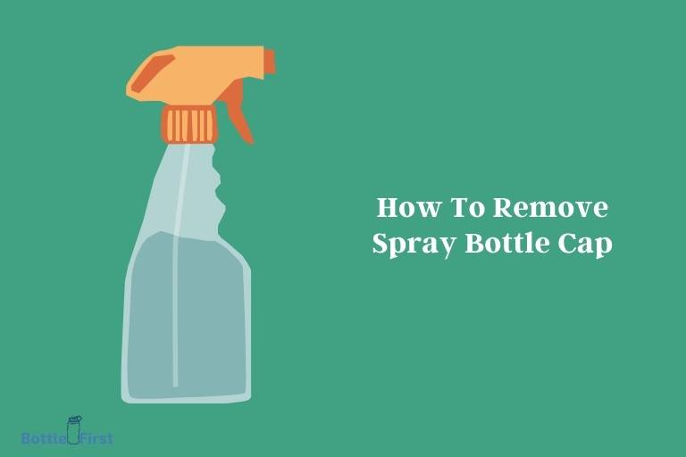 How To Remove Spray Bottle Cap? 5 Reasons