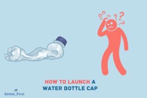How to Launch a Water Bottle Cap? 6 Steps