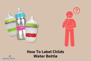 How to Label Childs Water Bottle? 6 Easy Steps