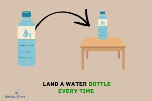 How to Land a Water Bottle Every Time? 6 Easy Steps