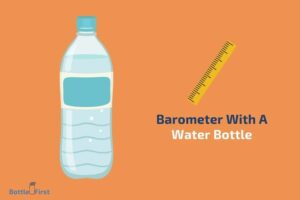 How to Make a Barometer With a Water Bottle? 6 Easy Steps