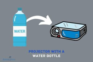 How to Make a Projector With a Water Bottle? 7 Easy Steps