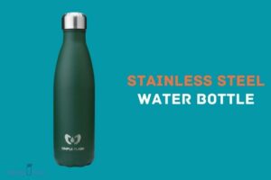 How to Make a Stainless Steel Water Bottle? 10 Easy Steps