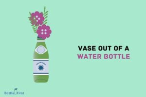 How to Make a Vase Out of a Water Bottle? 7 Easy Steps