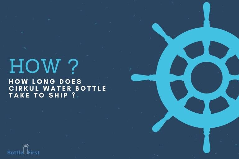 How Long Does Cirkul Water Bottle Take to Ship
