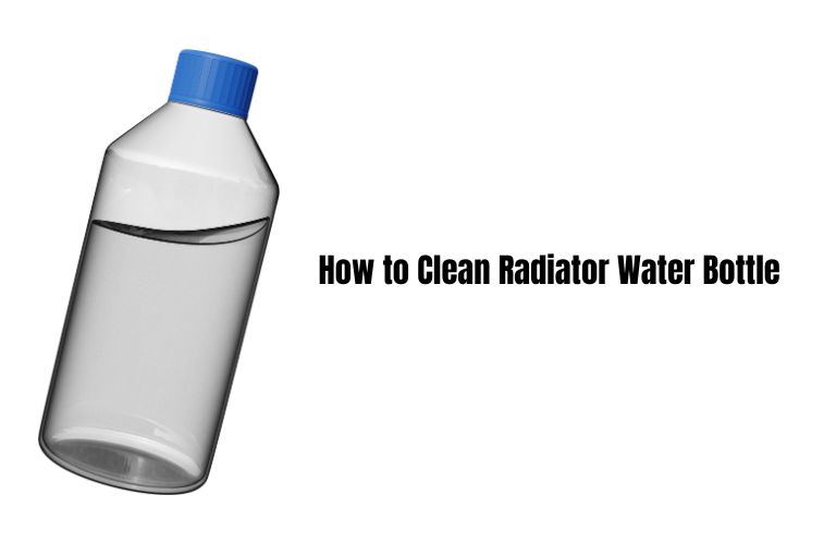 How to Clean Radiator Water Bottle