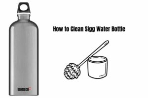 How to Clean Sigg Water Bottle? 10 Easy Steps