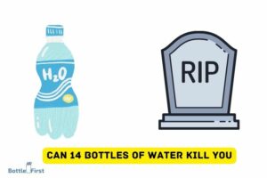 Can 14 Bottles of Water Kill You: Yes!