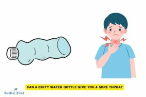 Can A Dirty Water Bottle Give You A Sore Throat: Yes!