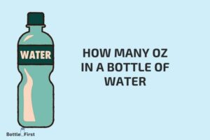How Many Oz in a Bottle of Water? Sizes & Capacities