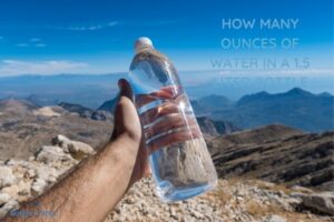 How Many Ounces of Water in a 1.5 Liter Bottle? 50.72 ounces