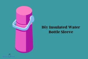Diy Insulated Water Bottle Sleeve: 8 Easy & Quick Steps!