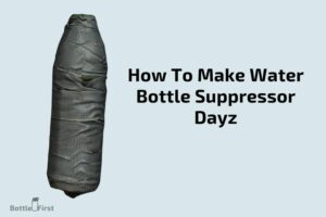 How to Make Water Bottle Suppressor Dayz? 8 Easy Steps
