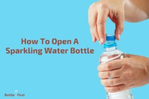 How to Open a Sparkling Water Bottle? Step By Step Guide!