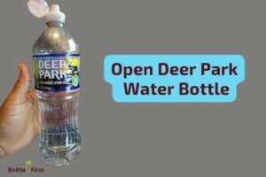 How to Open Deer Park Water Bottle? 6 Easy Steps!