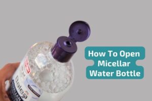 How To Open Micellar Water Bottle