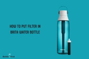 How to Put Filter in Brita Water Bottle? Step By Step Guide!
