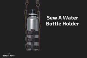 How to Sew a Water Bottle Holder? Step by Step Guide!