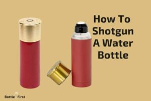 How to Shotgun a Water Bottle? 9 Easy Steps!