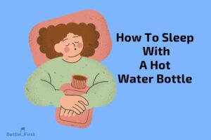 How to Sleep With a Hot Water Bottle? Step By Step Guide!