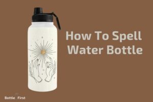 How to Spell Water Bottle? Everything Need To Know!