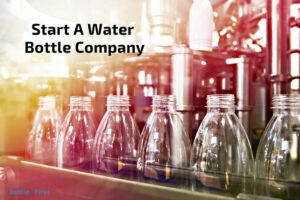 How to Start a Water Bottle Company? 10 strategies