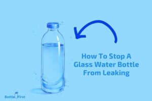 How to Stop a Glass Water Bottle from Leaking? 8 Easy Steps!