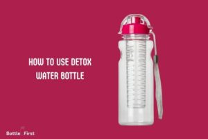 How to Use Detox Water Bottle? 10 Easy & Quick Steps!