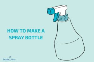 How to Make a Spray Bottle? 8 Steps!
