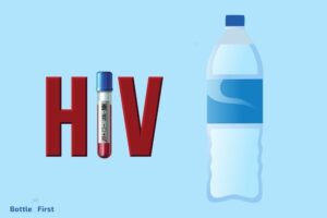 Can Hiv Survive in Water Bottle? No, Explanation!