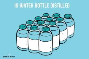Is Water Bottle Distilled? No!