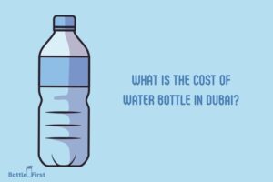 What is the Cost of Water Bottle in Dubai? AED 1 to AED 5!