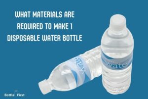 What Materials Are Required to Make 1 Disposable Water Bottle?