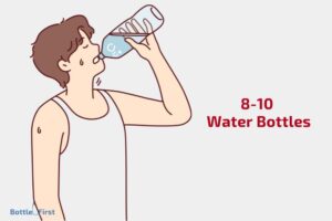 How Many Water Bottles to Drink a Day? 8-10 Water Bottles!