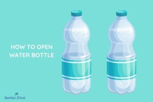 How to Open Water Bottle? 6 Easy Steps!